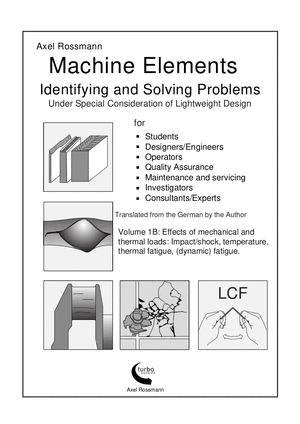 machine elements volume 1B Cover, Effects of mechanical and thermal loads: Impact/shock, temperature, thermal fatigue, (dynamic) fatigue.